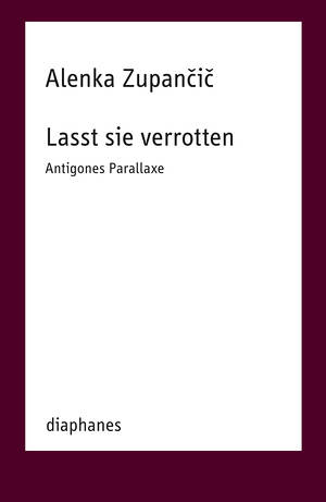 Alenka Zupančič: Lasst sie verrotten